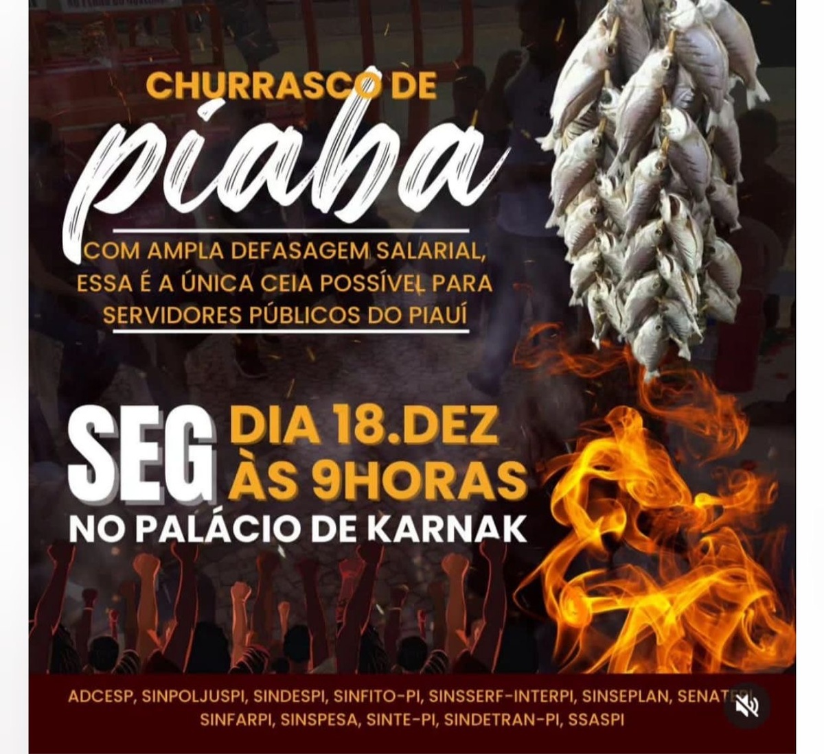 O título do cartaz acima é um alerta a Rafael Fonteles de que várias entidades sindicais irão nesta segunda-feira fazer churrasco de piabas na porta do palácio de Karnak. Eles justificam que sem aumento salarial o que resta para a ceia natalina é só o peixe.
