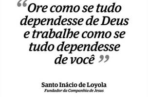 Frase do fundador dos jesuítas (Foto: Reprodução)