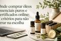 Onde comprar óleos essenciais puros e certificados online