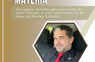 Advogado detalha aplicabilidade da Ação Popular e cita cancelamento do show de Wesley Safadão (Foto: -)